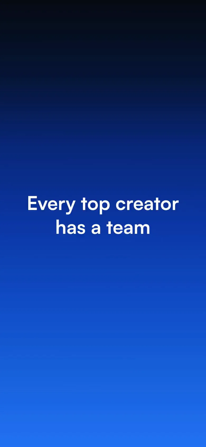 "Every top creator has a team" in white on the blue horizon.