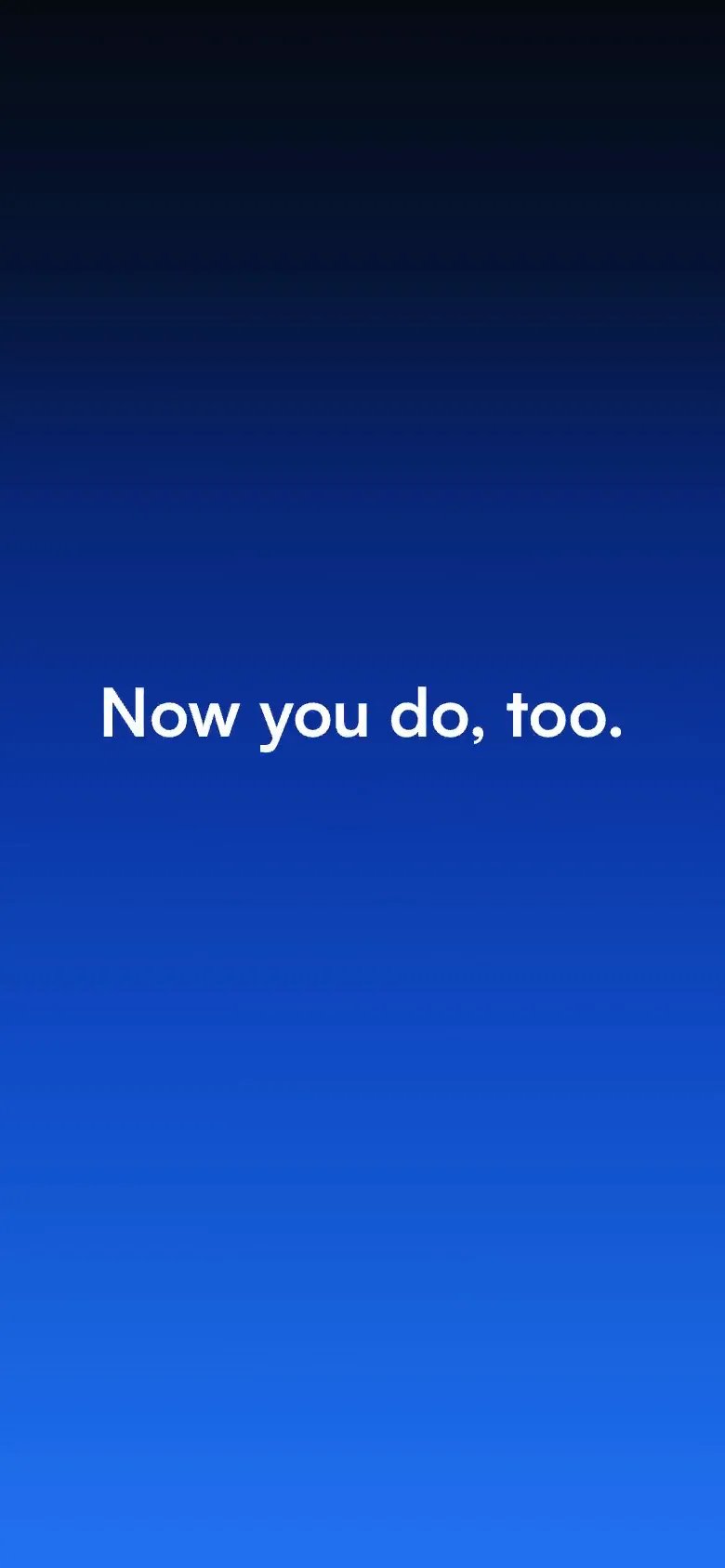"Now you do, too."